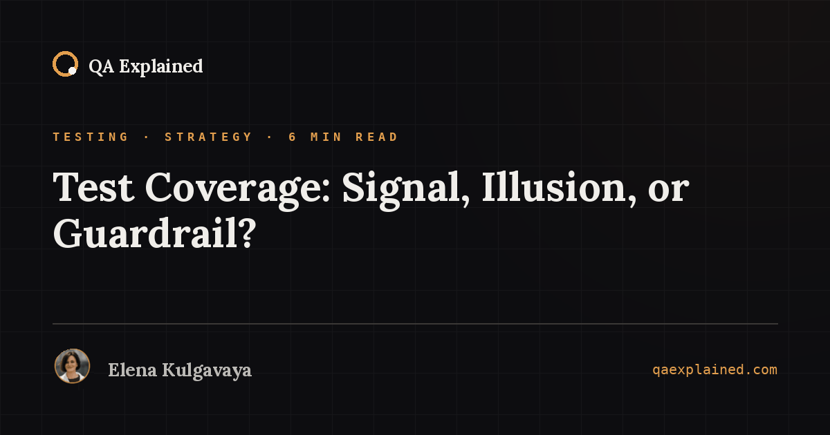 Test Coverage: Signal, Illusion, or Guardrail?