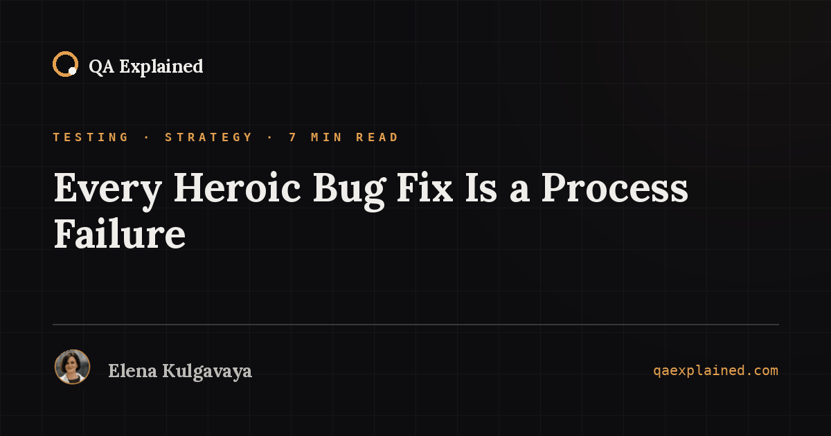 Every Heroic Bug Fix Is a Process Failure