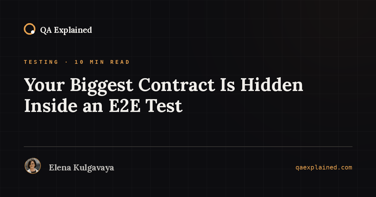 Your Biggest Contract Is Hidden Inside an E2E Test